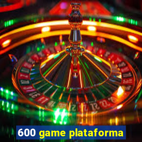 600 game plataforma